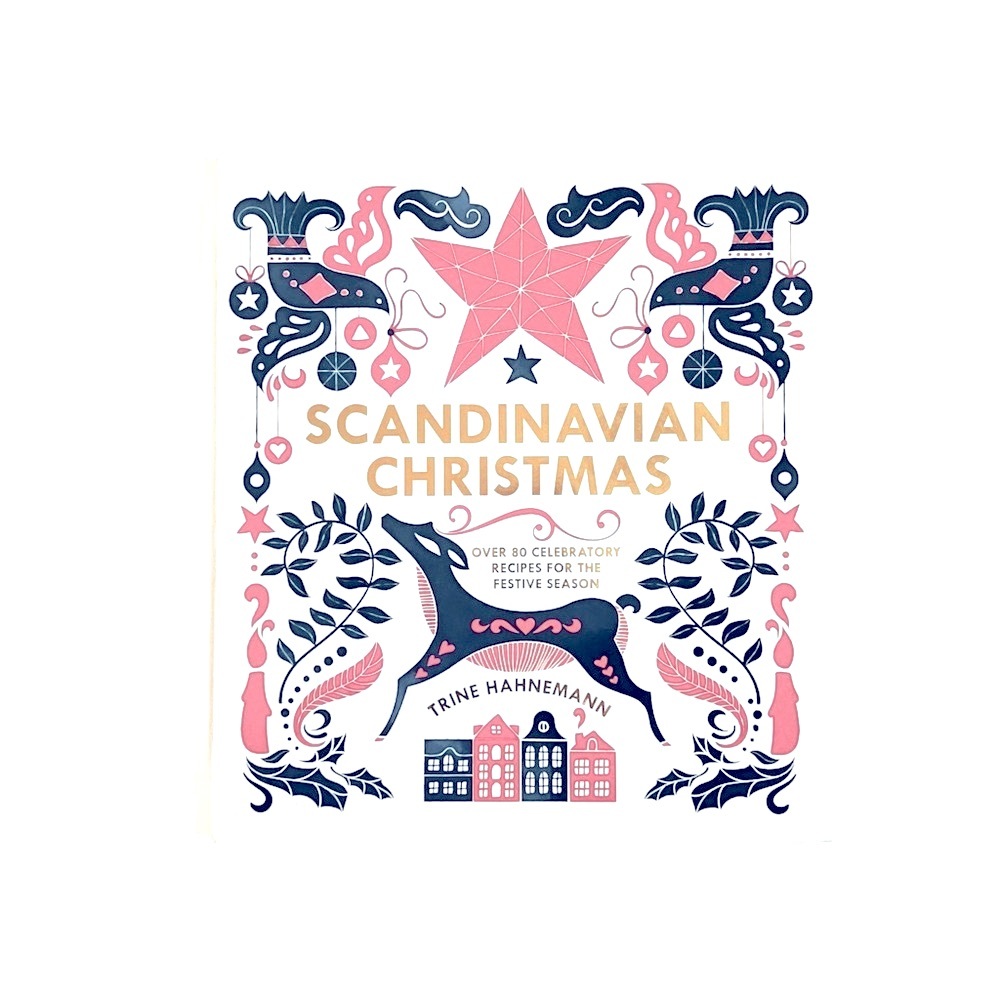 NEW Scandinavian Christmas: Over 80 Celebratory Recipes for the Festive Season